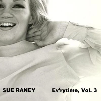 Sue Raney Every Time, Vol. 3