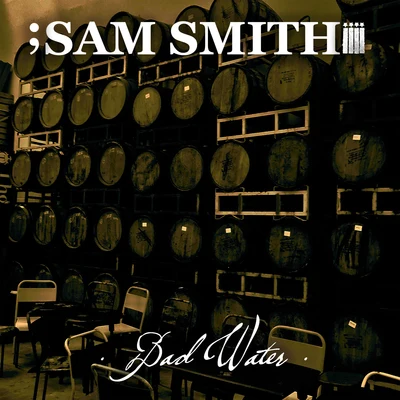 Sam Smith Bad Water