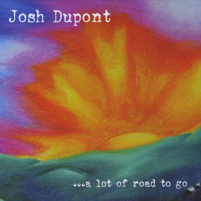 Josh Dupont A Lot of Road To Go