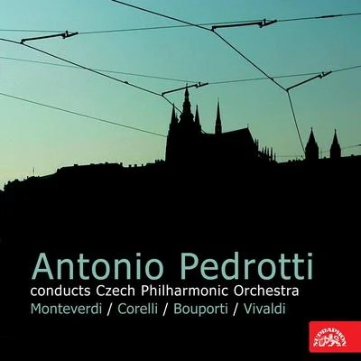 Czech Philharmonic Orchestra/Karel Šroubek/Antonio Pedrotti Antonio Pedrotti Conducts Czech Philharmonic Orchestra: Monteverdi,Corelli, Bouporti, Vivaldi