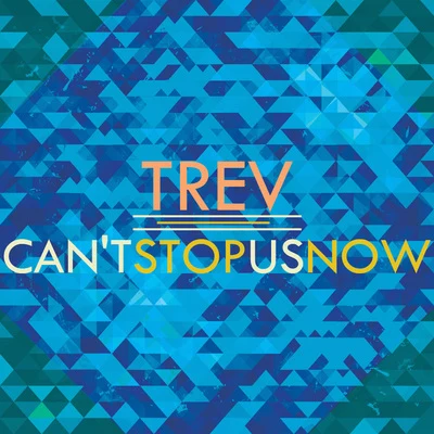 Trev Can't Stop Us Now - EP