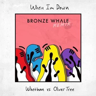 Bronze Whale When Im Down (Bronze Whale Remix)