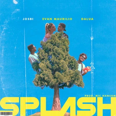 Josbi/Evan Maurilio/Dalua Splash