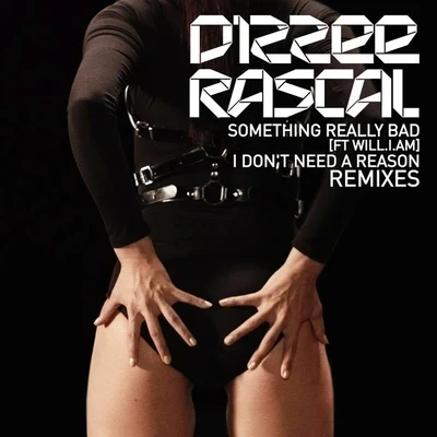 Dizzee Rascal Something Really BadI Don't Need A Reason Remixes EP