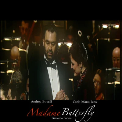 Andrea Bocelli/Antonio de Angelis/Carla Maria Izzo/Mariella Guarnera/Antonio Taschini/Coro del Festival Puccini Madame Butterfly (Tragedia Giapponese in Tre Atti in Forma di Concerto) (Live at Grimaldi Forum, Montecarlo)