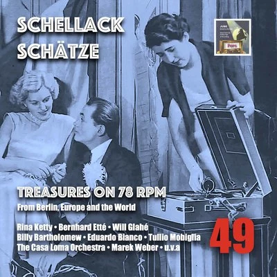 Bernhard Ette und sein Tanzorchester/Günther Schwenn/Erwin Lehn/Gert van Osten/Marina Ried/Heinz Wehner Schellack Schätze: Treasures on 78 RPM from Berlin, Europe & the World, Vol. 49