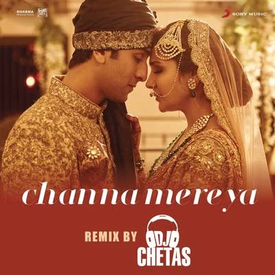 Pritam Channa Mereya (Remix By DJ Chetas) [From Ae Dil Hai Mushkil]