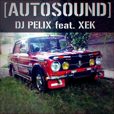 DJ Pelix Autosound (feat. Xek)