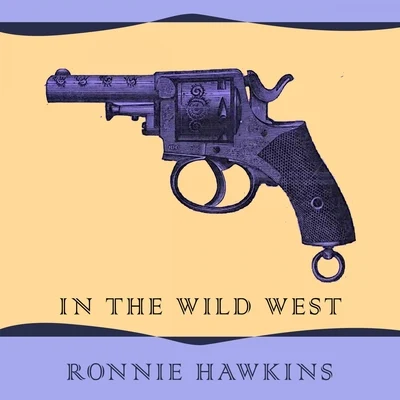 Ronnie Hawkins In The Wild West