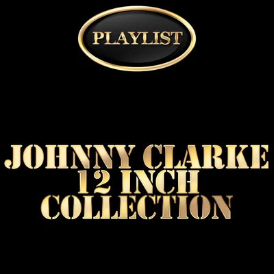 Johnny Clarke Johnny Clarke 12 Inch Collection Playlist