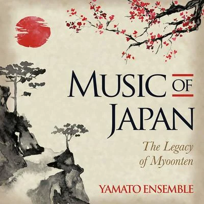 Yamato Ensemble Music of Japan: The Legacy of Myoonten