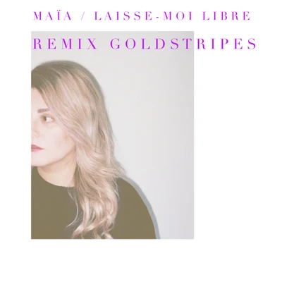 Maia Laisse-moi libre (Remix Goldstripes)