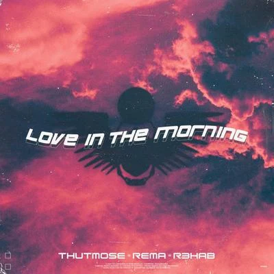 Thutmose/R3hab/Rema Love In The Morning