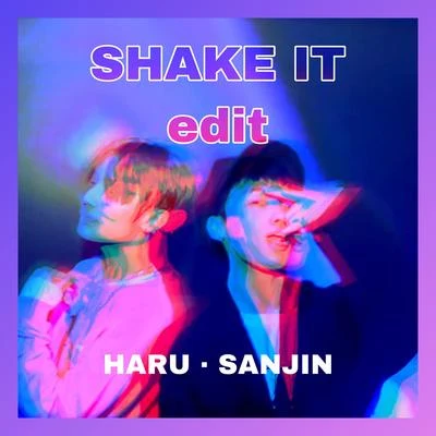 Sanjin SHAKE IT - SanJin & Haru Edit