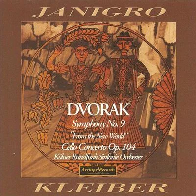 Erich Kleiber/Antonio Janigro/Kölner Rundfunk Sinfonie Orchester Antonin Dvorak: Symphony No. 9 from the New World & Cello Concerto Op. 104