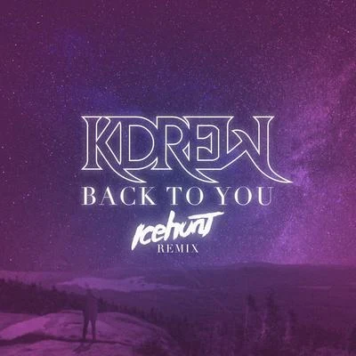 KDrew Back to You (Icehunt Remix) (Icehunt Remix)