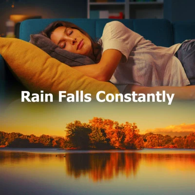 Calming Music Academy/Rain Man Sounds/Deep Sleep Music Collective Rain Falls Constantly