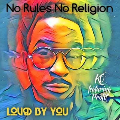 No Rules No Religion/Profit/Keenan &quot;Ko&quot; Ivor Loved by You (feat. Profit)