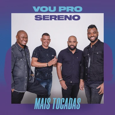 Vou pro Sereno Vou Pro Sereno Mais Tocadas