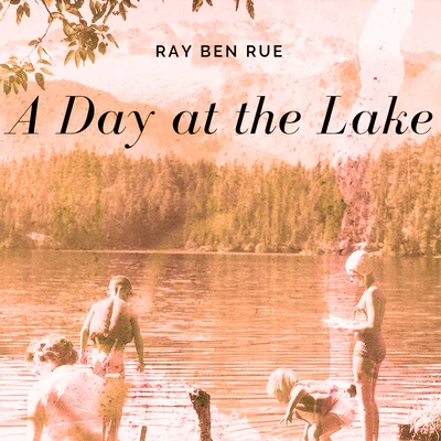 Ray Ben Rue A Day At The Lake