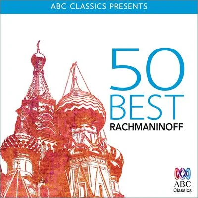 Sergei Rachmaninoff 50 Best – Rachmaninoff