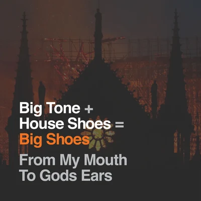 Big Tone/House Shoes From My Mouth To God's Ears