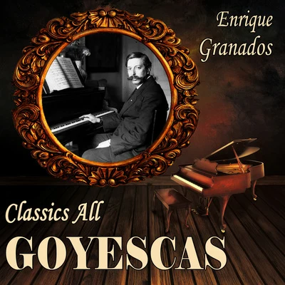 José Pedro García Enrique Granados: Classics All. Goyescas