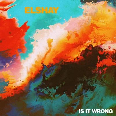 Elshay Is It Wrong