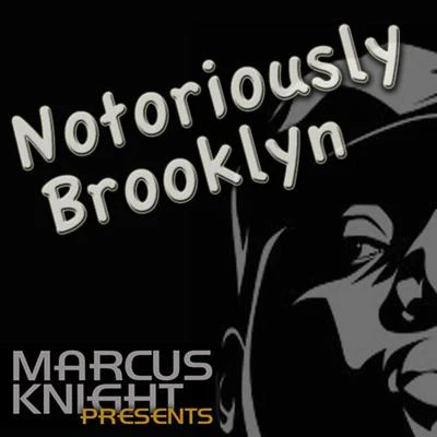 Marcus Knight Notoriously Brooklyn