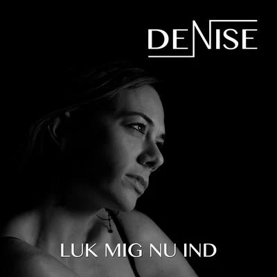 DENISE Luk Mig Nu Ind