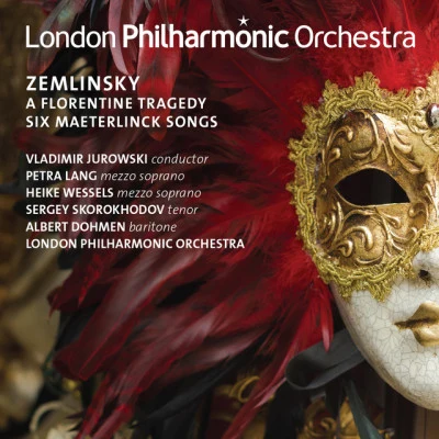 London Philharmonic Orchestra/Vladimir Jurowski/Albert Dohmen/Alexander von Zemlinsky/Petra Lang/Heike Wessels Zemlinsky: A Florentine Tragedy Six Maesterlinck Songs