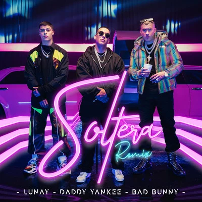 Lunay/Bad Bunny/Daddy Yankee Soltera (Remix)