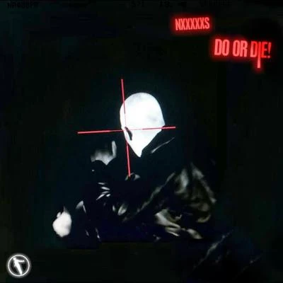 NxxxxxS DO OR DIE!