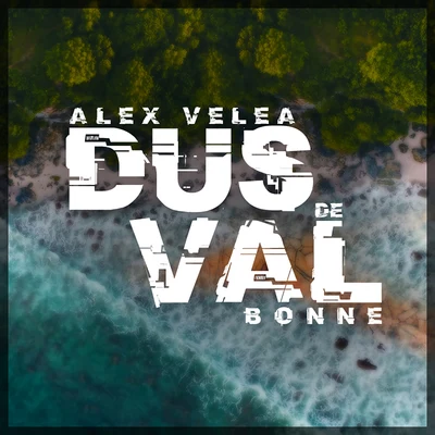 Alex Velea/Bonne Dus De Val