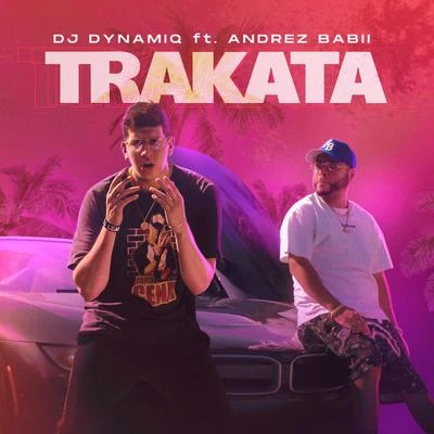 Andrez Babii/DJ Dynamiq Trakata (feat. Andrez Babii)