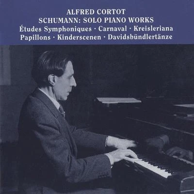 Alfred Cortot SCHUMANN, R.: Etudes symphoniquesCarnavalKreislerianaPapillonsKinderszenenDavidsbundlertanze (Cortot) (1928-1948)