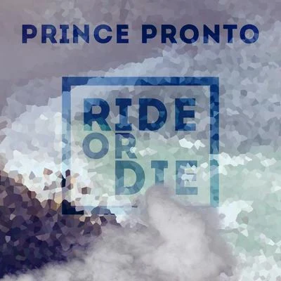 Prince Pronto Ride or Die