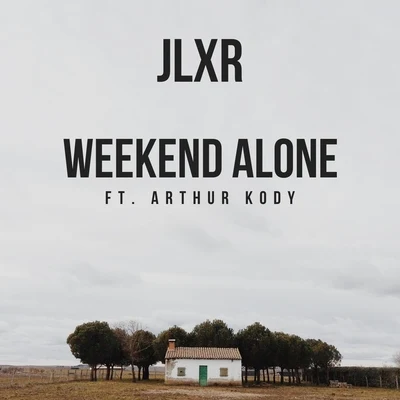 Arthur Kody/JLXR Weekend Alone (feat. Arthur Kody)