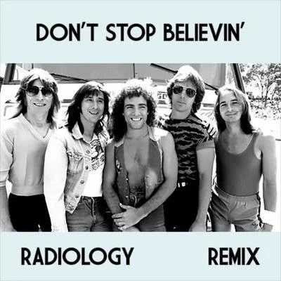 Radiology Dont Stop Believin (Radiology Remix)