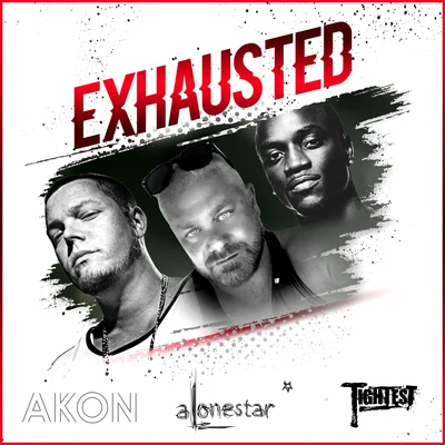 Tightest/Alonestar/Akon Exhausted