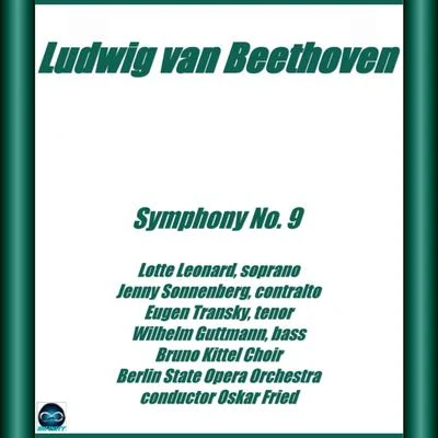 Jenny Sonnenberg/Lotte Leonard/Eugen Transky/Wilhelm Guttmann/Oskar Fried/Berlin State Opera Orchestra Beethoven Symphony No. 9 (Choral)