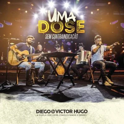 Diego &amp; Victor Hugo Uma Dose: Sem Contraindicação (Ao Vivo)