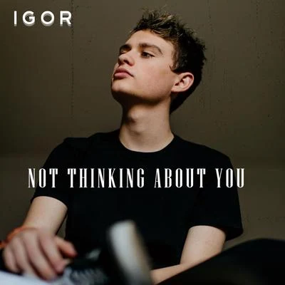 Igor Not Thinking About You