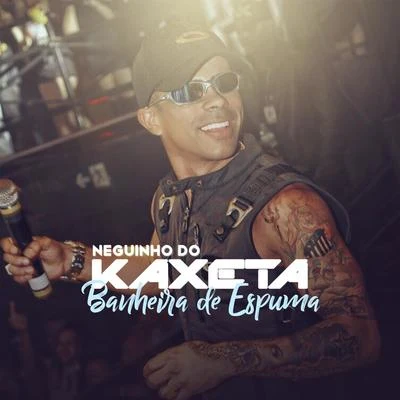 Mc Neguinho do Kaxeta Banheira de Espuma