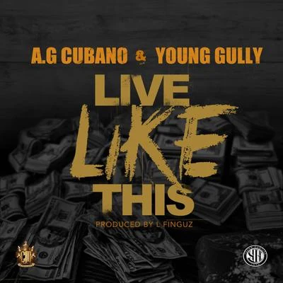 AG Cubano/Young Gully Live Like This