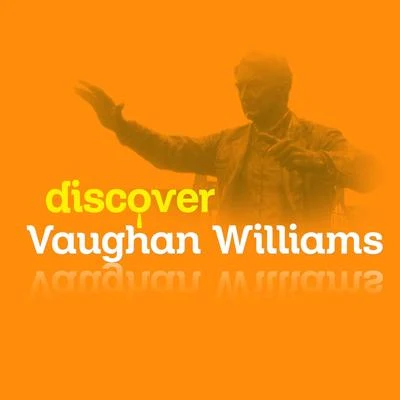 Ralph Vaughan Williams Discover Vaughan Williams