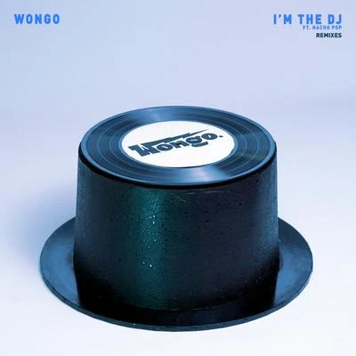 Nacho Pop/Wongo I'm The DJ feat. Nacho Pop (Remixes)