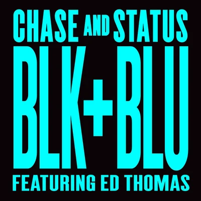 Ed Thomas/Chase &amp; Status Blk Blu (Remixes)