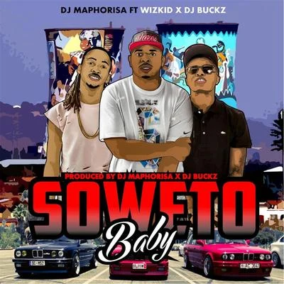 DJ Maphorisa/WizKid/DJ Buckz Soweto Baby (feat. DJ Buckz & Wizkid)