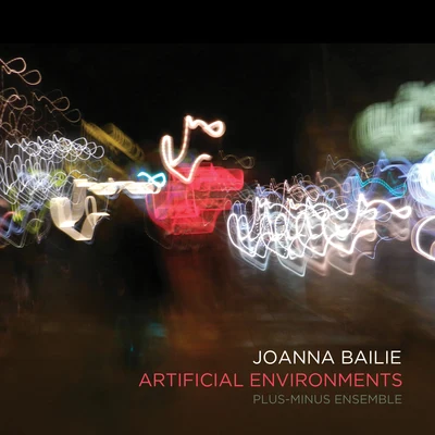 Mira Benjamin/Alice Purton/Gwen Reed/Ilze Ikse/Bridget Carey/Plus-Minus Ensemble Joanna Bailie: Artificial Environments